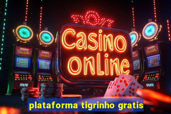 plataforma tigrinho gratis